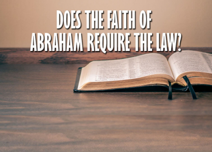 TW Answers: Does the Faith of Abraham Require the Law?